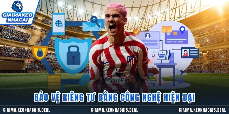 Bảo vệ riêng tư bằng công nghệ hiện đại
