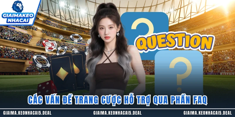 Các vấn đề trang cược hỗ trợ qua phần FAQ