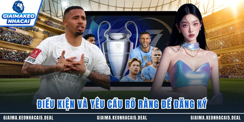 Điều kiện và yêu cầu rõ ràng để đăng ký