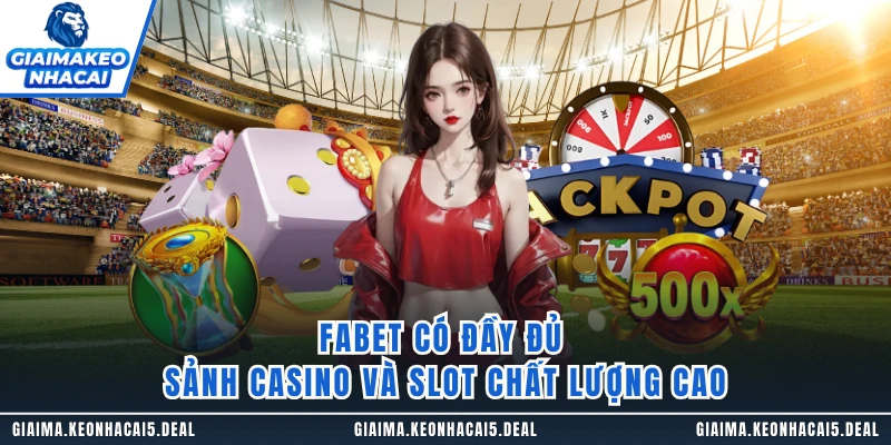 FABET có đầy đủ sảnh casino và slot chất lượng cao