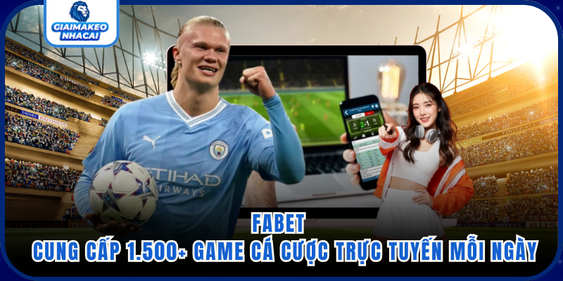 FABET - Cung Cấp 1.500+ Game Cá Cược Trực Tuyến Mỗi Ngày