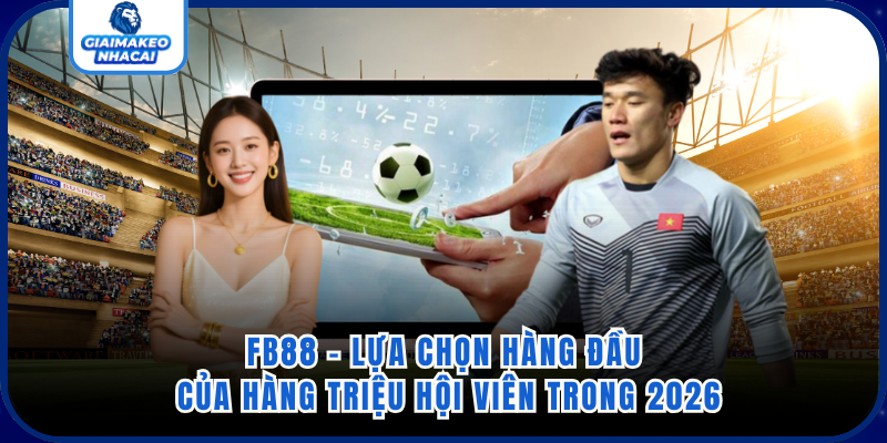 FB88 - Lựa Chọn Hàng Đầu Của Hàng Triệu Hội Viên Trong 2026