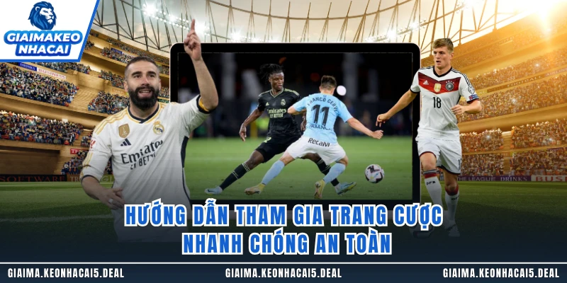 Hướng dẫn tham gia trang cược nhanh chóng an toàn
