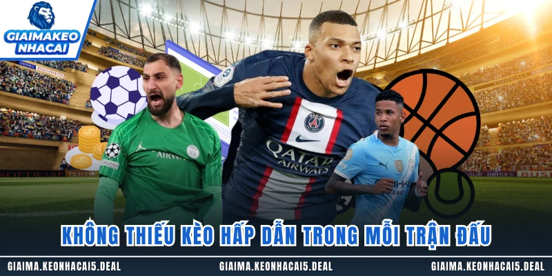 Không thiếu kèo hấp dẫn trong mỗi trận đấu