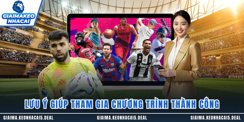 Lưu ý giúp tham gia chương trình thành công