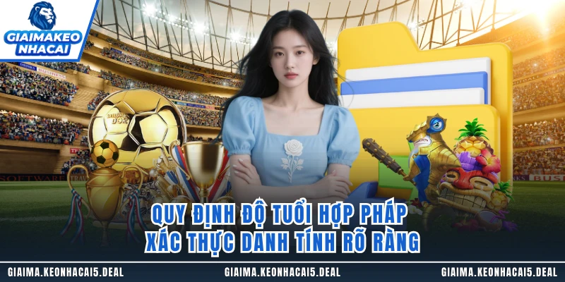 Quy định độ tuổi hợp pháp xác thực danh tính rõ ràng