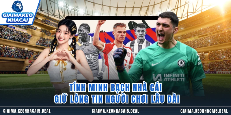 Tính minh bạch nhà cái giữ lòng tin người chơi lâu dài