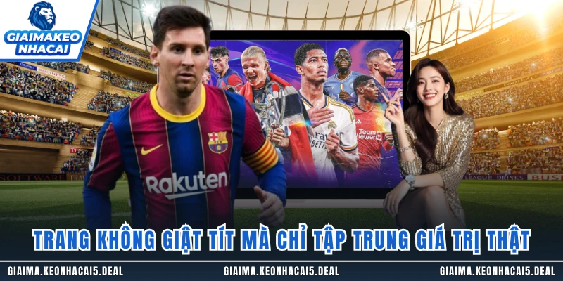 Trang không giật tít mà chỉ tập trung giá trị thật