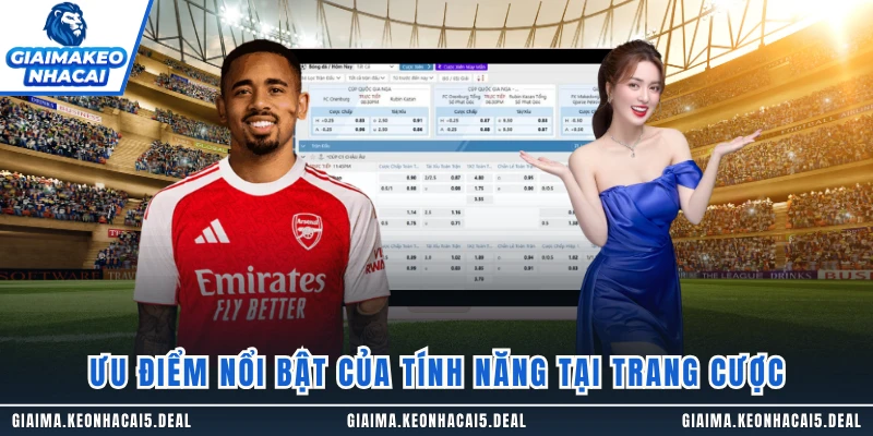 Ưu điểm nổi bật của tính năng tại trang cược