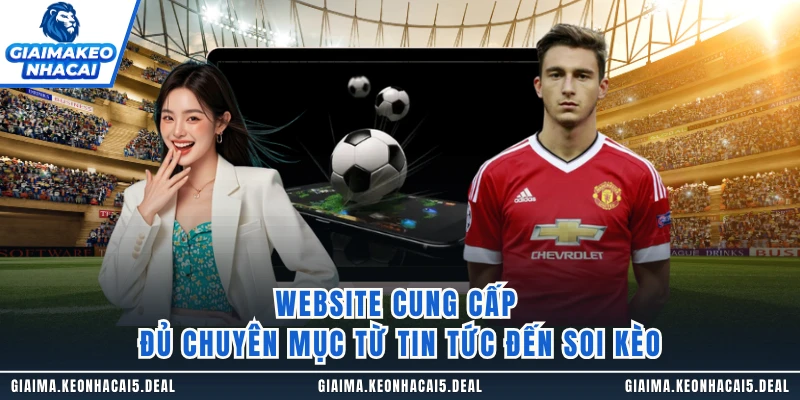 Website cung cấp đủ chuyên mục từ tin tức đến soi kèo